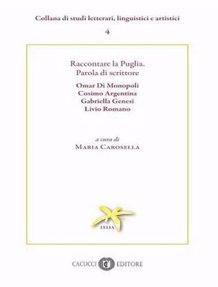 Raccontare la Puglia. Parola di scrittore. Omar Di Monopoli, Cosimo Argentina, Gabriella Genesi, Livio Romano - copertina