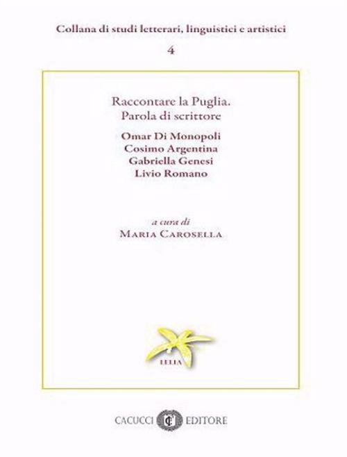 Raccontare la Puglia. Parola di scrittore. Omar Di Monopoli, Cosimo Argentina, Gabriella Genesi, Livio Romano - copertina