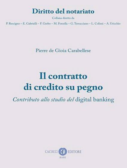 Il contratto di credito su pegno. Contributo allo studio del digital banking. Nuova ediz. - Pierre De Gioia Carabellese - copertina