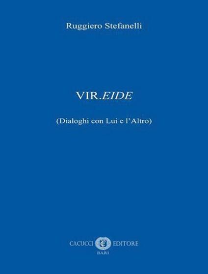 Vir.eide (dialoghi con Lui e l'Altro) - Ruggiero Stefanelli - copertina