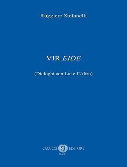 Vir.eide (dialoghi con Lui e l'Altro) - Ruggiero Stefanelli - copertina