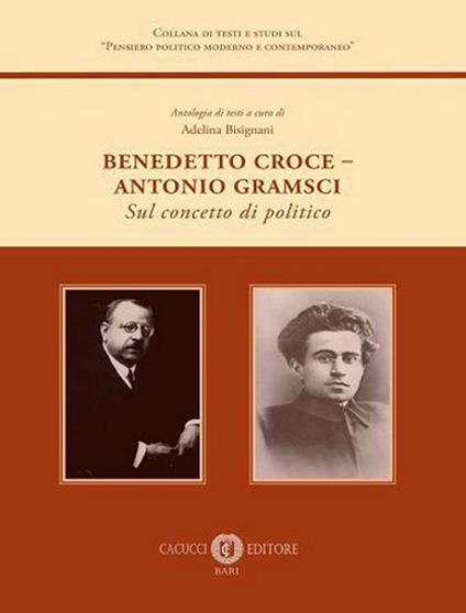 Benedetto Croce-Antonio Gramsci. Sul concetto di politico - copertina