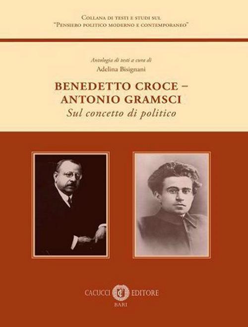 Benedetto Croce-Antonio Gramsci. Sul concetto di politico - copertina
