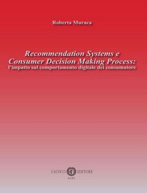 Recommendation Systems e Consumer Decision Making Process: l'impatto sul comportamento digitale del consumatore - Roberta Muraca - copertina