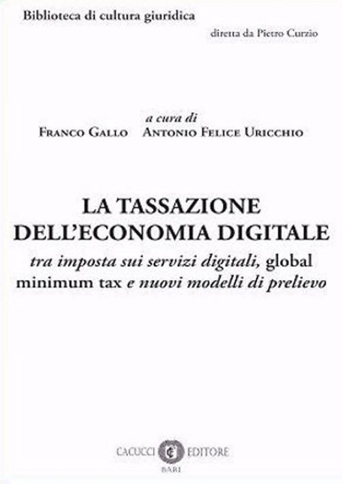 La tassazione dell'economia digitale. tra imposta sui servizi digitali, global minimum tax e nuovi modelli di prelievo - Franco Gallo,Antonio Felice Uricchio - copertina