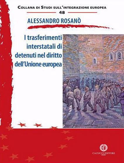 I trasferimenti interstatali di detenuti nel diritto dell'Unione europea - Alessandro Rosanò - copertina