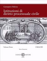 Istituzioni di diritto processuale civile. Nuova ediz.. Vol. 1: I princìpi