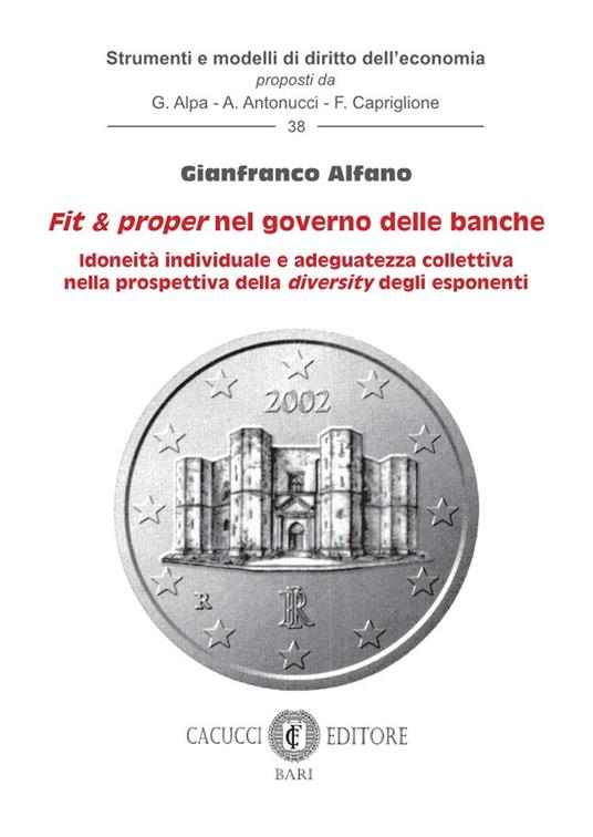 Fit e proper nel governo delle banche. Idoneità individuale e adeguatezza collettiva nella prospettiva della diversity degli esponenti - Gianfranco Alfano - copertina