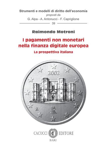 I pagamenti non monetari nella finanza digitale europea. La prospettiva italiana - Raimondo Motroni - copertina