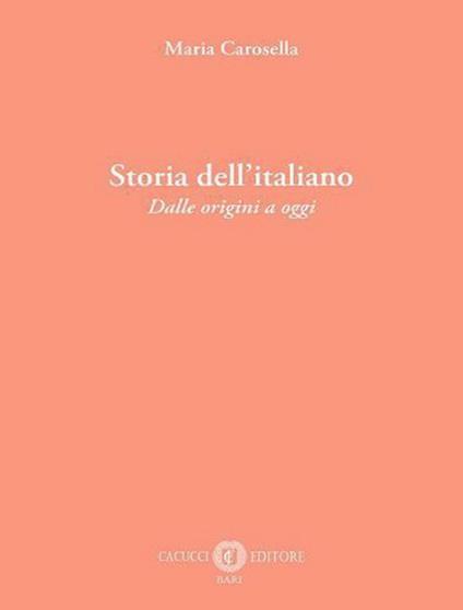 Storia dell'italiano. Dalle origini a oggi. Nuova ediz. - Maria Carosella - copertina