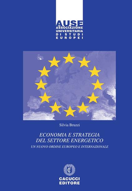 Economia e strategia del settore energetico. Un nuovo ordine europeo e internazionale - Silvia Bruzzi - copertina