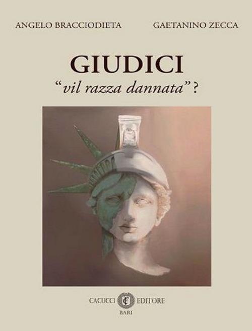 Giudici «vil razza dannata»? - Angelo Bracciodieta,Gaetanino Zecca - copertina