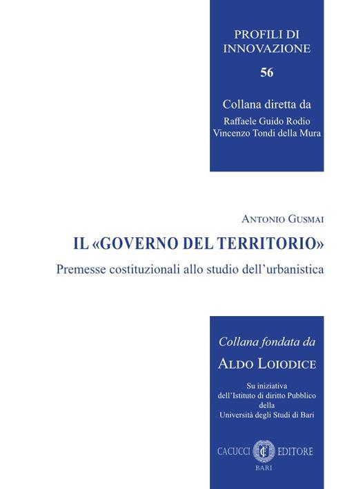 Il «governo del territorio». Premesse costituzionali allo studio dell'urbanistica - Antonio Gusmai - copertina