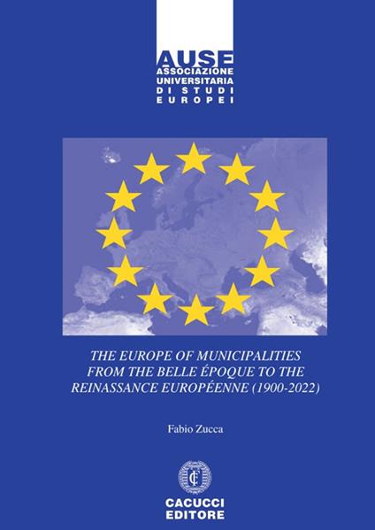 The Europe of municipalities from the Belle Époque to the Reinassance Européenne (1900-2022) - Fabio Zucca - copertina