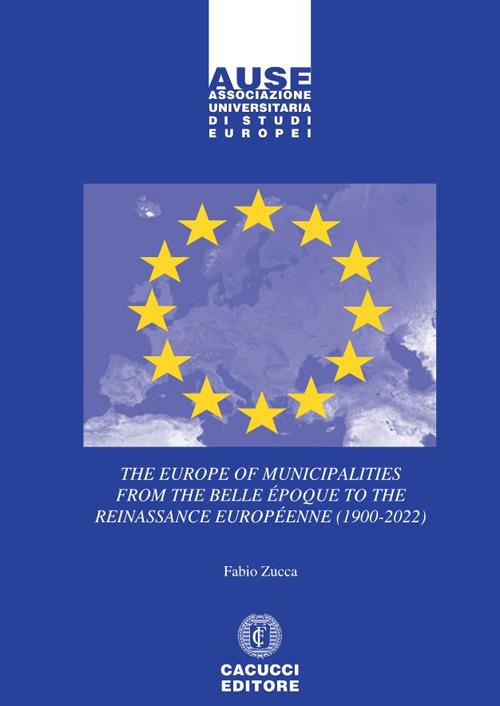 The Europe of municipalities from the Belle Époque to the Reinassance Européenne (1900-2022) - Fabio Zucca - copertina