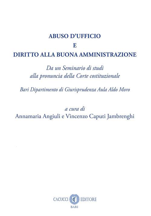 Abuso d'ufficio e diritto alla buona amministrazione. Da un Seminario di studi alla pronuncia della Corte costituzionale. Bari Dipartimento di Giurisprudenza Aula Aldo Moro. Nuova ediz. - copertina