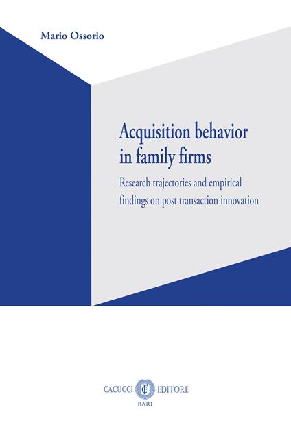 Acquisition behavior in family firms. Research trajectories and empirical findings on post transaction innovation - Mario Ossorio - copertina