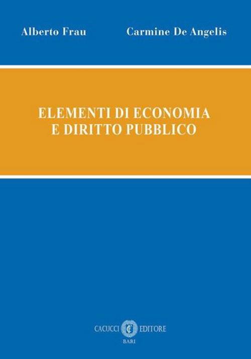 Elementi di economia e diritto pubblico - Alberto Frau,Carmine De Angelis - copertina