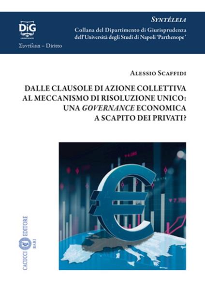 Dalle clausole di azione collettiva al meccanismo di risoluzione unico: una governance economica a scapito dei privati? - Alessio Scaffidi - copertina