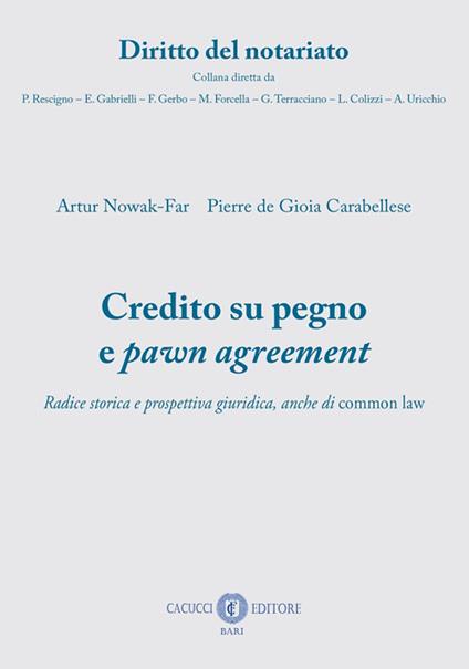 Credito su pegno e pawn agreement. Radice storica e prospettiva giuridica, anche di common law - Pierre De Gioia Carabellese,Artur Nowak-Far - copertina