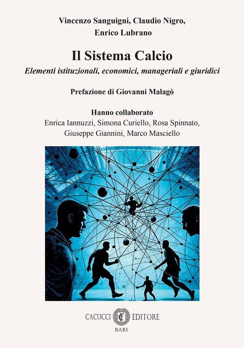 Il sistema calcio. Elementi istituzionali, economici, manageriali e giuridici - Vincenzo Sanguigni,Enrico Lubrano,Claudio Nigro - copertina