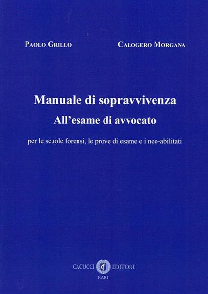 Mauale di sopravvivenza all'esame di avvocato - Paolo Grillo,Calogero Morgana - copertina