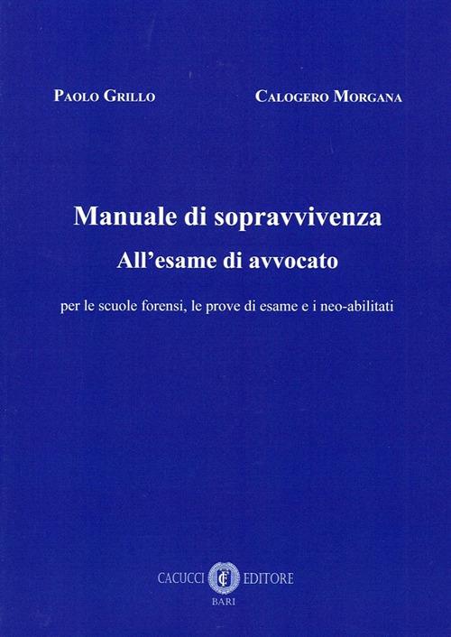 Mauale di sopravvivenza all'esame di avvocato - Paolo Grillo,Calogero Morgana - copertina