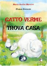 Gatto verme trova casa. Ediz. a colori