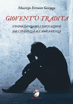 Gioventù tradita. L'importanza dell'educazione dall'infanzia all'adolescenza
