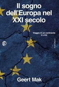Libro Il sogno dell'Europa nel XXI secolo. Viaggio in un continente in crisi Geert Mak