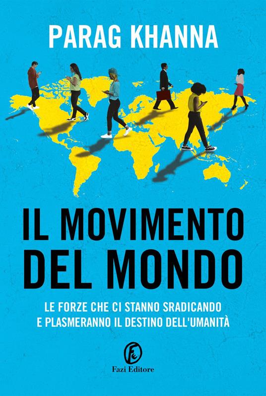 Il movimento del mondo. Le forze che ci stanno sradicando e plasmeranno il destino dell'umanità - Parag Khanna,Franco Motta - ebook