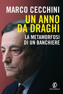 Libro Un anno da Draghi. La metamorfosi di un banchiere Marco Cecchini