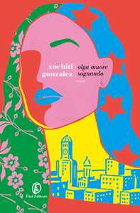 Libro Olga muore sognando Xochitl Gonzalez