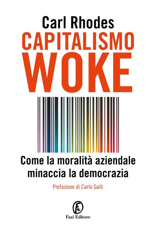 Capitalismo woke. Come la moralità aziendale minaccia la democrazia - Carl Rhodes,Michele Zurlo - ebook