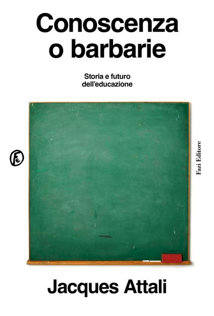 Conoscenza o barbarie. Storia e futuro dell'educazione - Jacques Attali - copertina