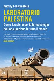 Laboratorio Palestina. Come Israele esporta la tecnologia dell’occupazione in tutto il mondo