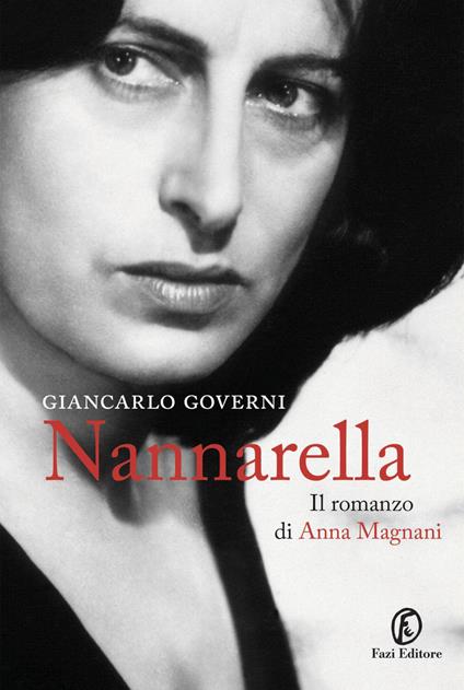 Nannarella. Il romanzo di Anna Magnani - Giancarlo Governi - ebook