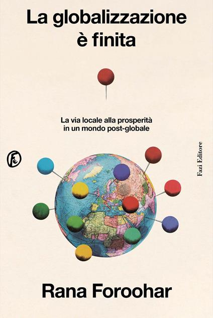La globalizzazione è finita. La via locale alla prosperità in un mondo post-globale - Rana Foroohar,Michele Zurlo - ebook