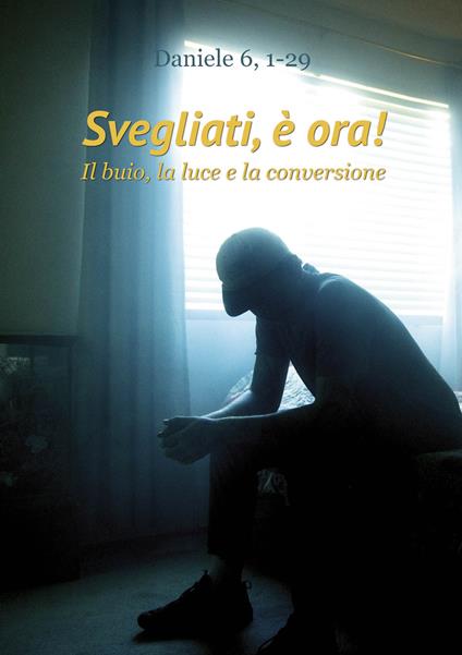 Svegliati, è ora! Il buio, la luce e la conversione - Daniele Logoluso - copertina