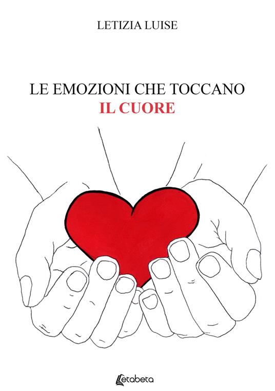 Le emozioni che toccano il cuore - Letizia Luise - copertina