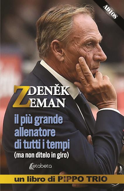 Zdenek Zeman. il più grande allenatore di tutti i tempi (ma non ditelo in giro) - Pippo Trio - copertina