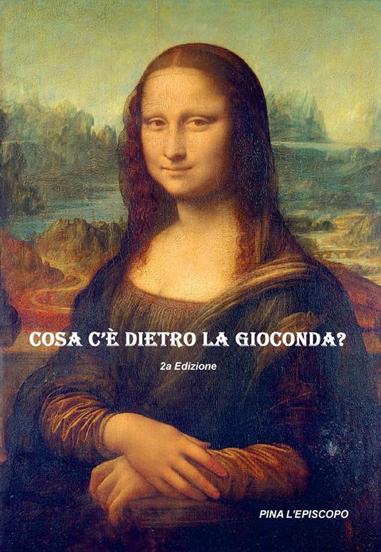 Cosa c'è dietro la Gioconda - Pina L'Episcopo - copertina