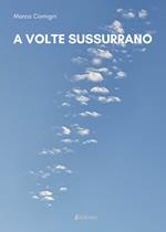 A volte sussurrano