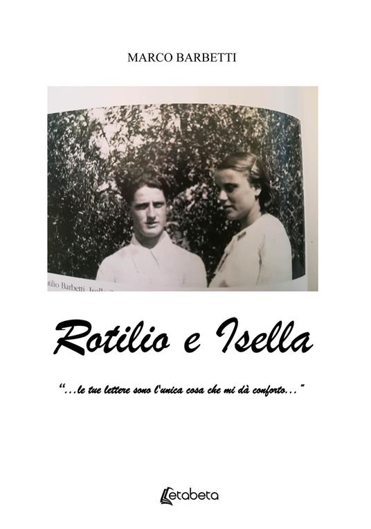 Rotilio e Isella. «...le tue lettere sono l'unica cosa che mi dà conforto...» - Marco Barbetti - copertina