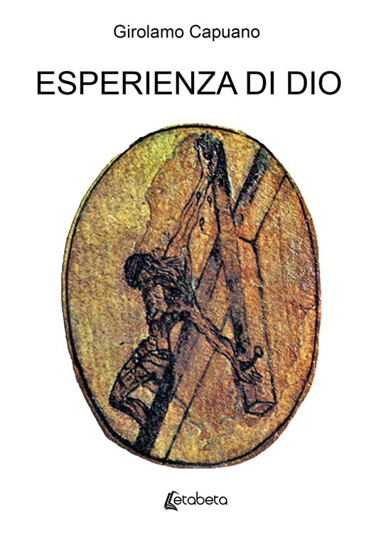 Esperienza di Dio. Itinerario in versi e prosa... - Girolamo Capuano - copertina