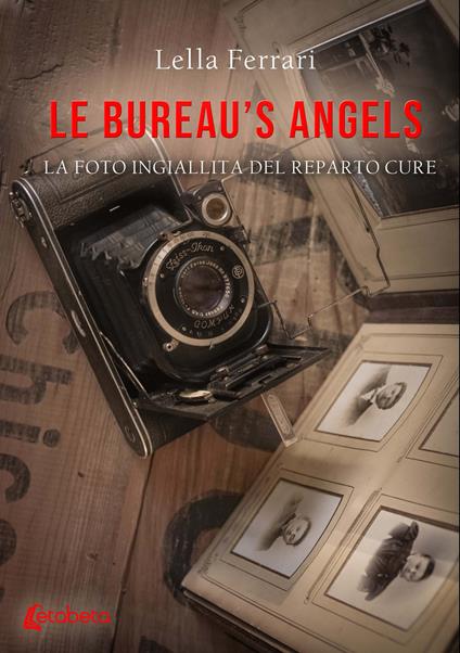 Le bureau's angels. La foto ingiallita del reparto cure - Lella Ferrari - copertina
