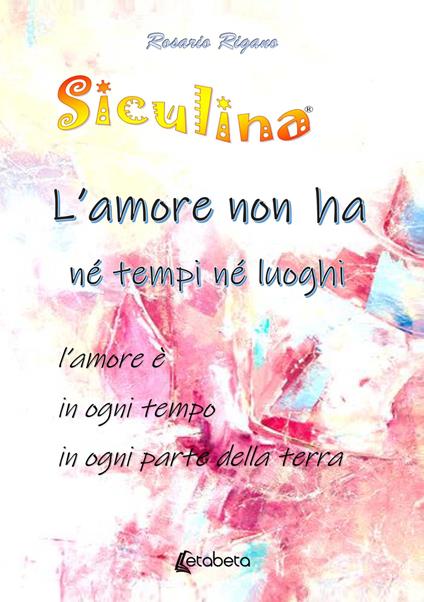 Siculina. L'amore non ha né tempi né luoghi. l'amore è in ogni tempo in ogni parte della terra - Rosario Rigano - copertina