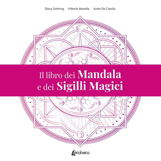Il libro dei mandala e dei sigilli magici - Slavy Gehring,Vittoria Masella,Anita De Carolis - copertina