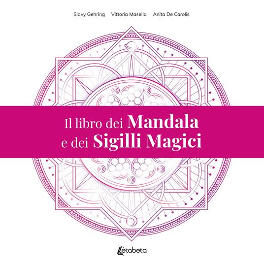 Il libro dei mandala e dei sigilli magici - Slavy Gehring,Vittoria Masella,Anita De Carolis - copertina