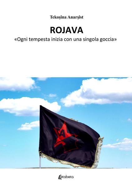 Rojava. «Ogni tempesta inizia con una singola goccia» - Francesco Caggese - copertina